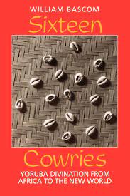 Sixteen Cowries Yoruba Divination from Africa to the New World