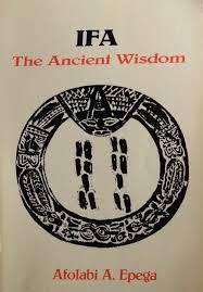 Ifa The Ancient Wisdom Afolabi A. Epega