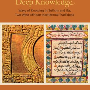 Deep Knowledge: Ways of Knowing in Sufism and Ifa, Two West African Intellectual Traditions (Africana Religions)