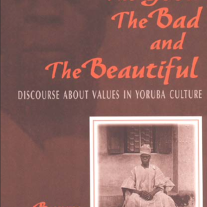 Good, the Bad, and the Beautiful Discourse about Values in Yoruba Culture
