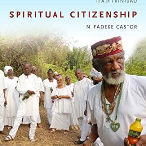 Spiritual Citizenship: Transnational Pathways from Black Power to Ifá in Trinidad