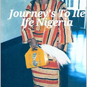 Journey's to Ile-Ife,Nigeria: Visiting The Home of Orisa's In Yorubaland