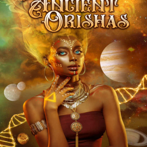 The Ancient Orishas: Yoruba Tradition, Sacred Rituals, The Divine Feminine, and Spiritual Enlightenment of African Culture and Wisdom