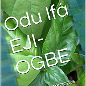 Odu Ifá Eji-Ogbe: Todas las bendiciones están por llegar