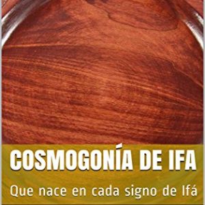 Cosmogonía de Ifa: Que nace en cada signo de Ifá
