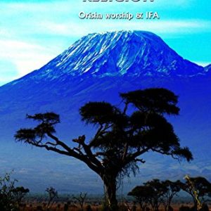 Nature's Ancient Religion Orisha worship & IFA