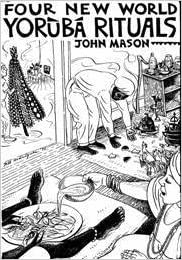 Four New World Yoruba Rituals by John Mason