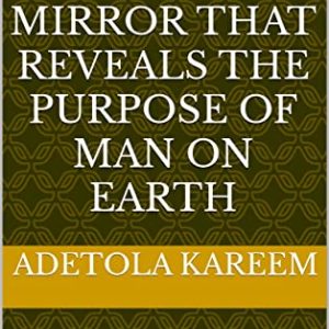 ESENTAYE: The Yoruba mirror that reveals the purpose of man on earth