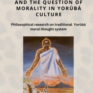 OLÓDÙMARÉ AND THE QUESTION OF MORALITY IN YORÙBÁ CULTURE