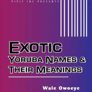 EXOTIC YORUBA NAMES & THEIR MEANINGS #1