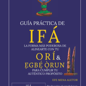 Guia practica de Ifa la forma mas poderosa de alinearte con tu Ori y Egbe Orun + consejos para la adivinación de ifa