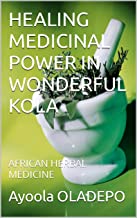 EL PODER MEDICINAL CURATIVO DE LA MARAVILLOSA KOLA: MEDICINA HERBAL AFRICANA