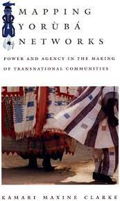 Mapping Yorùbá Networks: Power and Agency in the Making of Transnational Communities