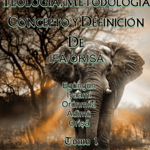 Teologia, Metodologia Concepto y Definicion De Ifa/Orisa Tomo I