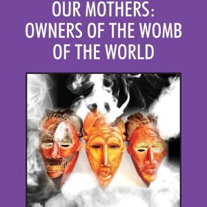 Ìyàmi-Àjé Our Mothers: Owners of the Womb of the World