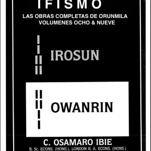 Ifismo Las Obras Completas de Òrúnmìlà Volumen Ocho los Odu de Irosun y Owonrin