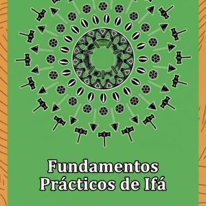 Fundamentos prácticos de Ifa un manual de la visión y practica de Ifa
